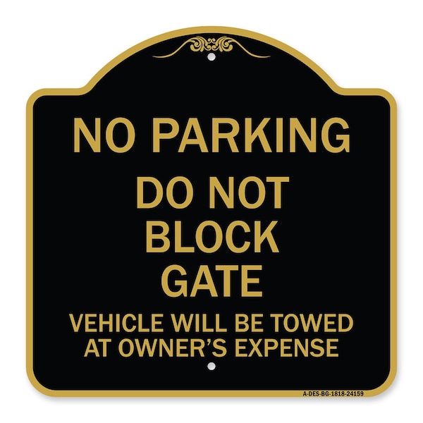 Signmission Do Not Block Gate Vehicle Towed Owner Expense, Black & Gold Alum Sign, 18" L, 18" H, BG-1818-24159 A-DES-BG-1818-24159 - main